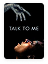 Talk to Me