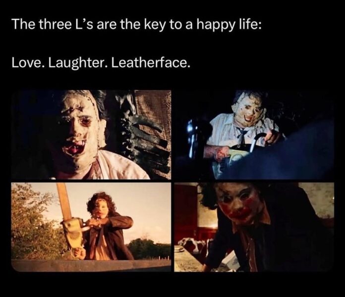 Love. Laughter. Leatherface.