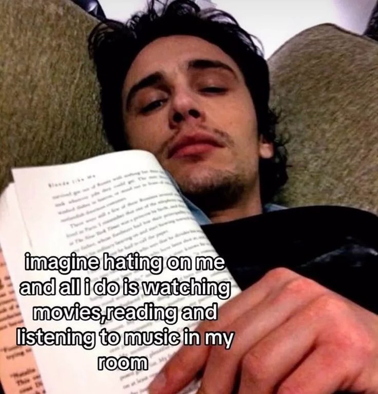 Funny meme about spending time watching movies, reading books, and listening to music.