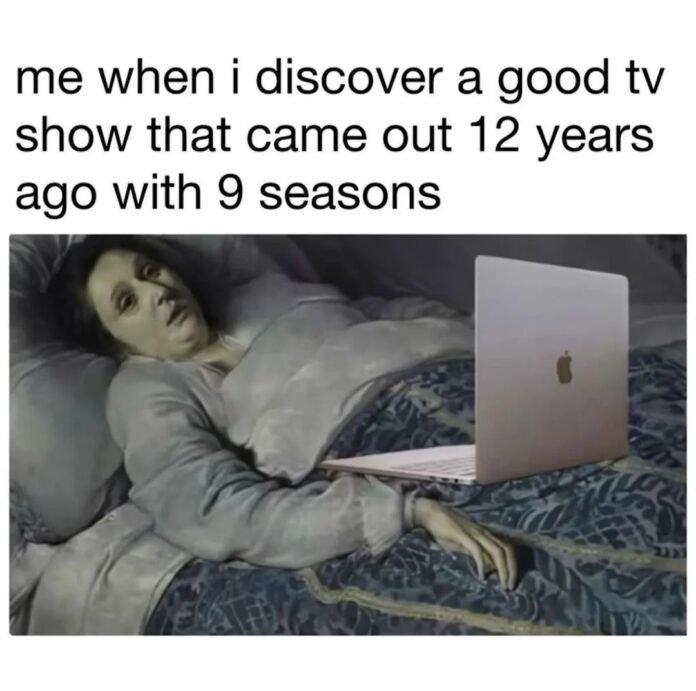 Funny meme about discovering an old TV show with many seasons to binge-watch.