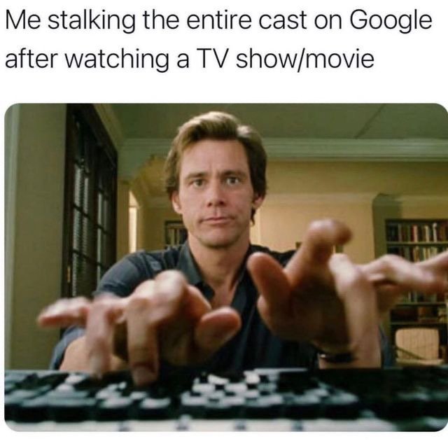 Funny meme about searching every cast member after finishing a movie or TV show.
