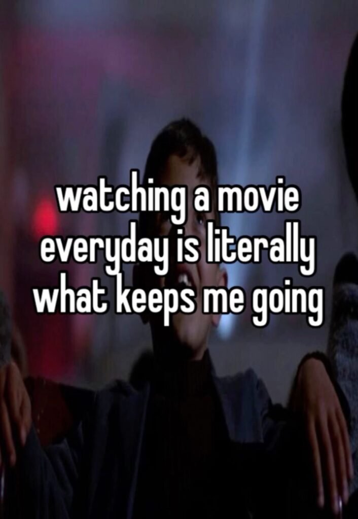 Funny meme saying watching a movie every day keeps me going.