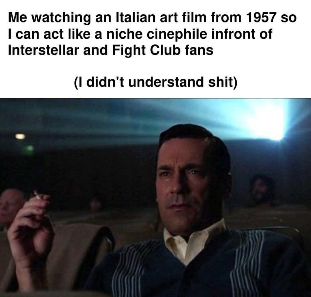 Funny cinephile meme about pretending to be an expert on a 1957 Italian art film without understanding it